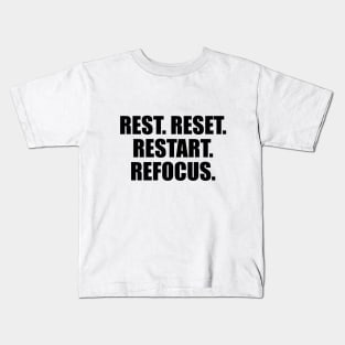 rest reset restart refocus Kids T-Shirt